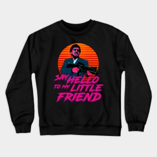 Say Hello to my Little Friend Crewneck Sweatshirt